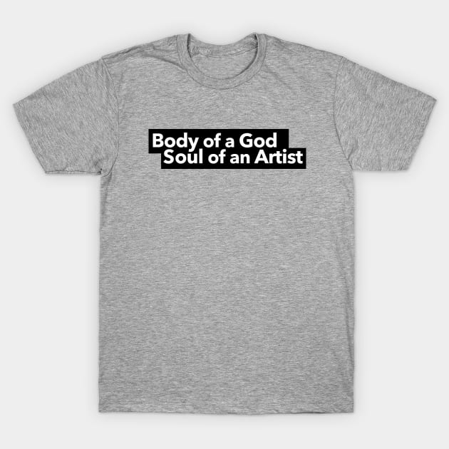 Body of a God Soul of an Artist T-Shirt by The Directory